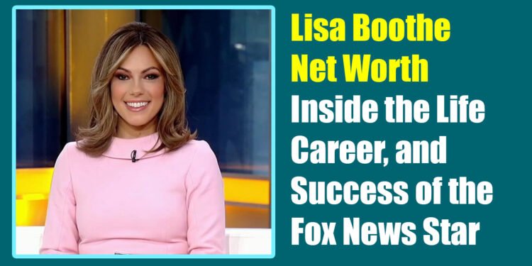 Lisa Boothe Net Worth: Inside the Life, Career, and Success of the Fox News Star