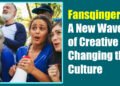 Fansqingers: A New Wave of Creative Fans Changing the Culture