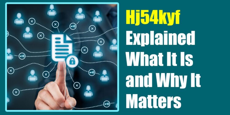 Hj54kyf Explained: What It Is and Why It Matters